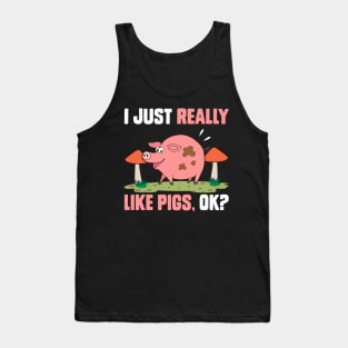 I Just Really Like Pigs, OK? funny pig Tank Top